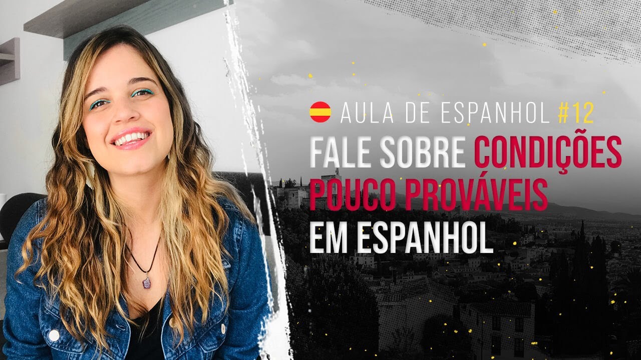 Aula de espanhol #12: Falando sobre condições pouco prováveis de acontecer