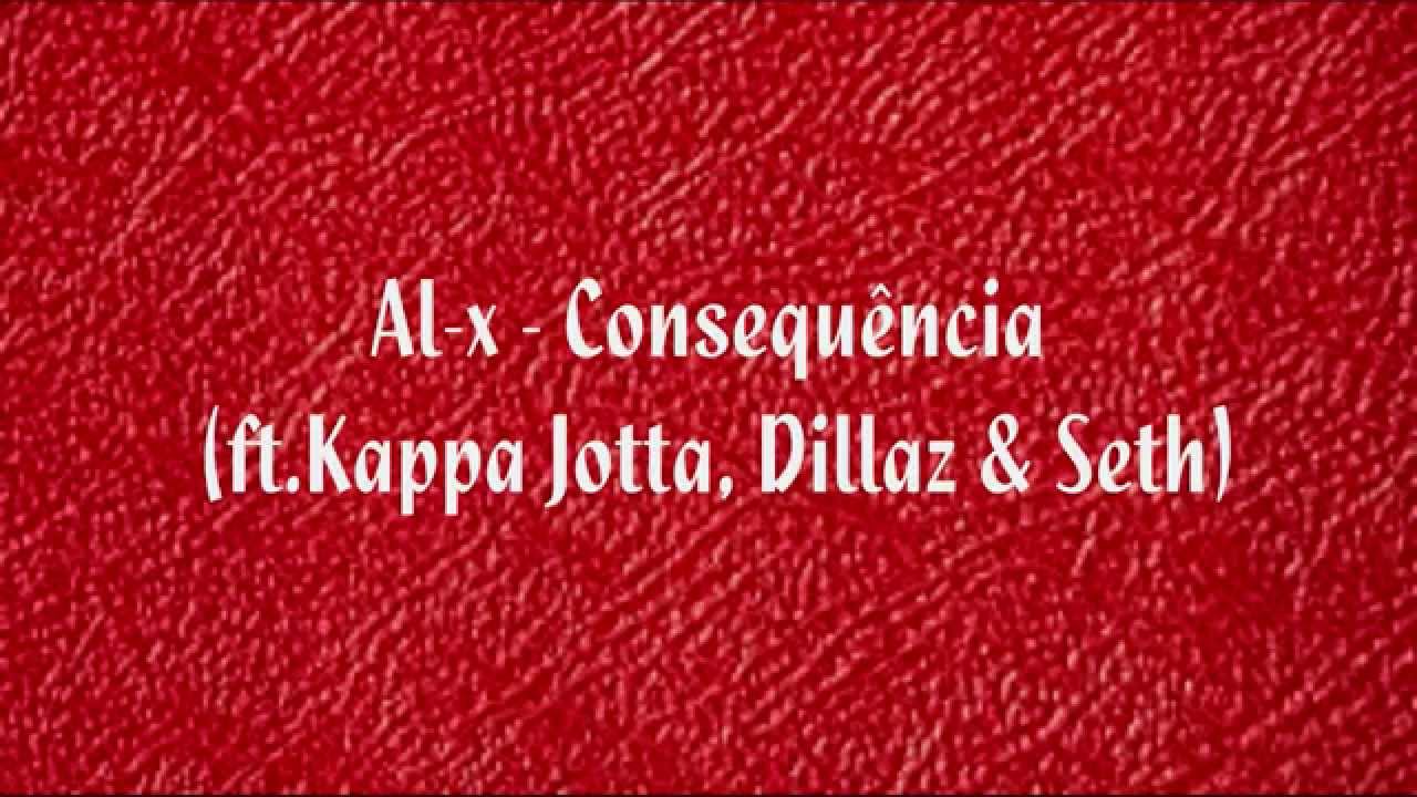 Al-x - Consequência (ft.Kappa Jotta, Dillaz & Seth) (Letra)(HD)