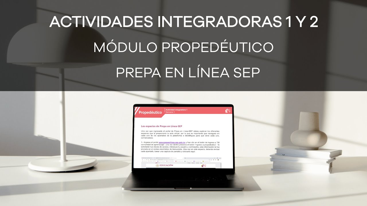 Cómo hacer las ACTIVIDADES INTEGRADORAS 1 Y 2 del MÓDULO PROPEDÉUTICO | Prepa en Línea SEP | 2022