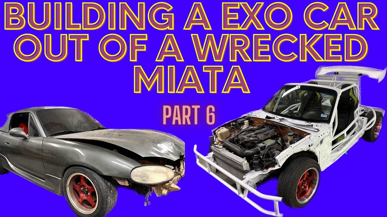 BUILDING A EXO CAR FROM A WRECKED MIATA