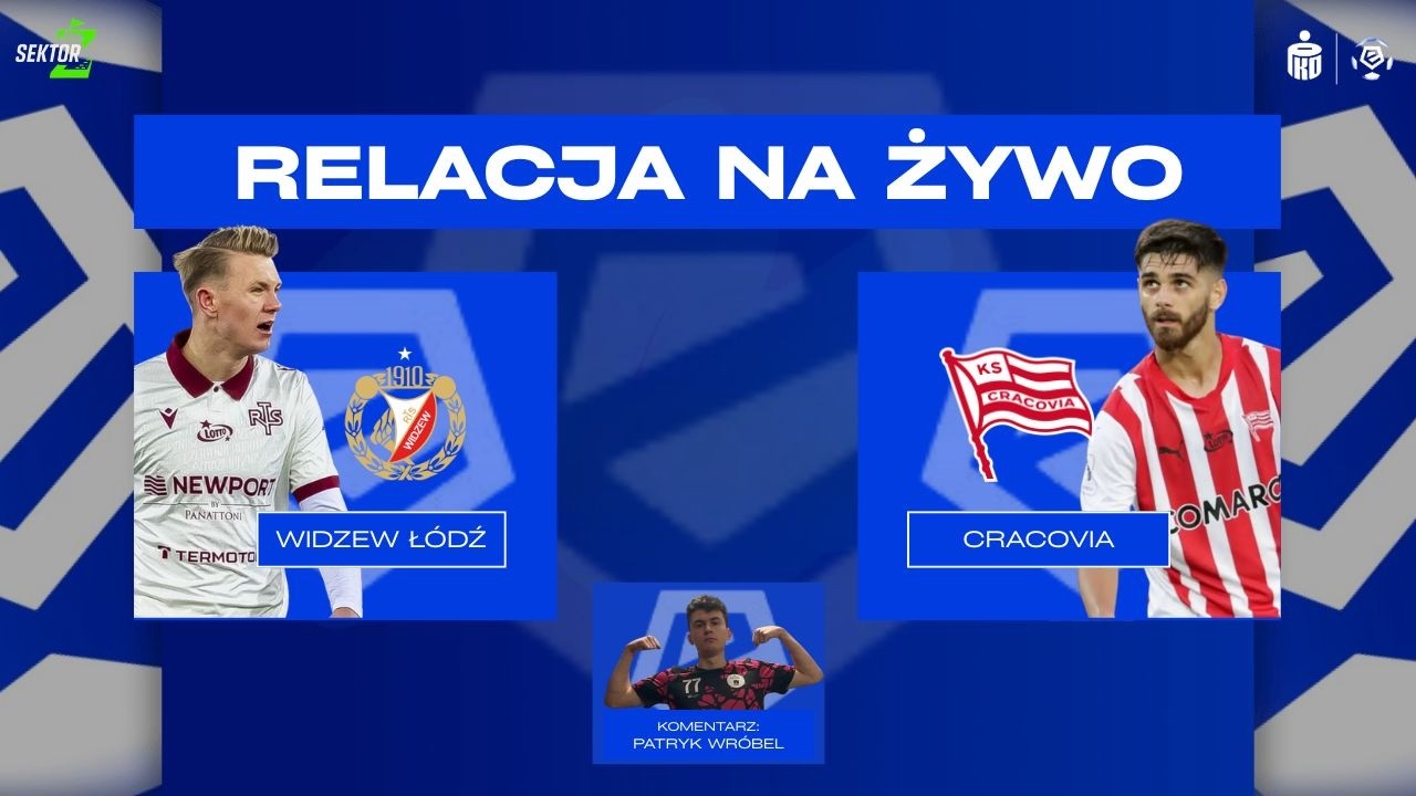 Widzew Łódź - Cracovia I PKO BP EKSTRAKLASA I TRANSMISJA NA ŻYWO I KOMENTARZ