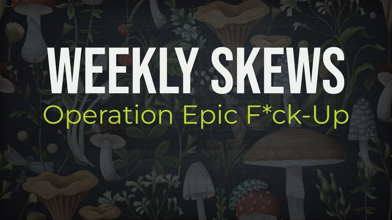 Weekly Skews – Operation Epic F*ck-Up