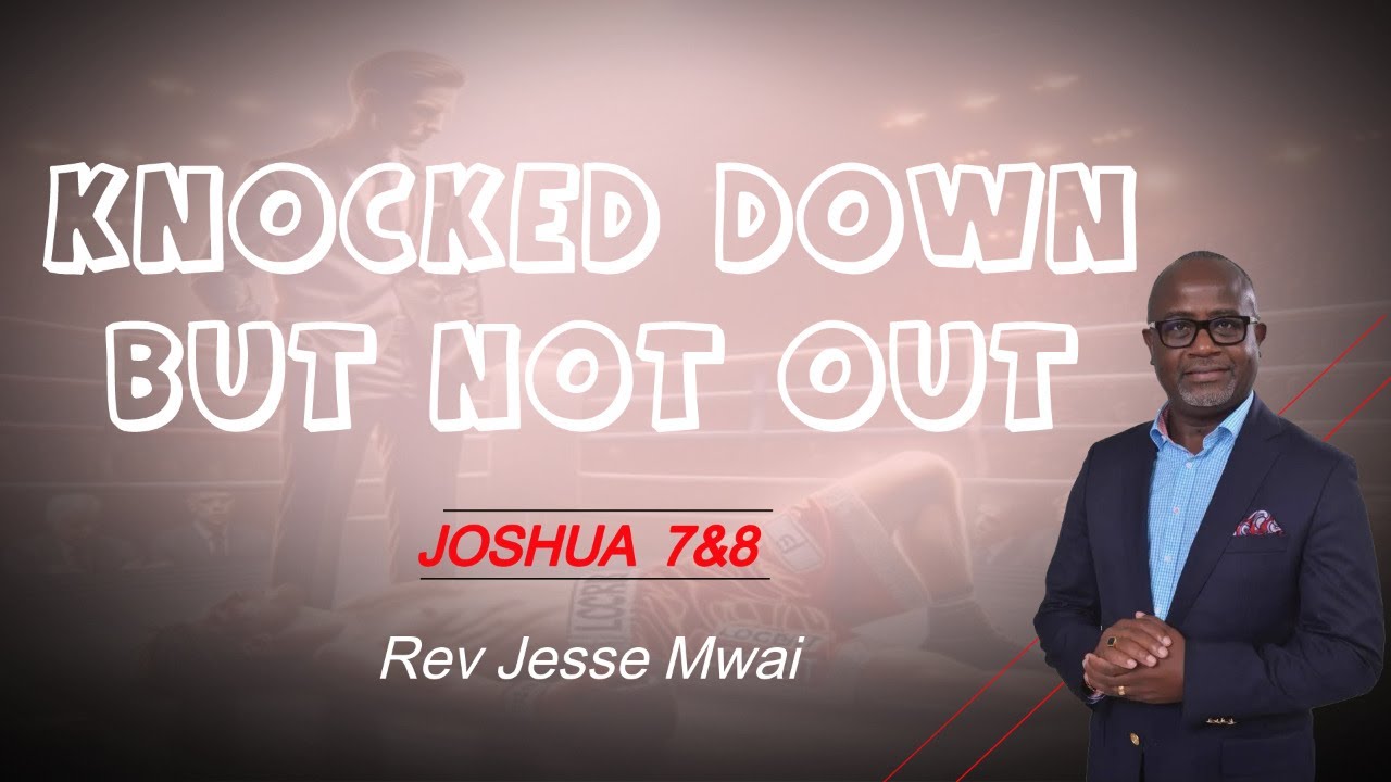 KNOCKED DOWN BUT NOT OUT | REV JESSE MWAI | SECOND SERVICE
