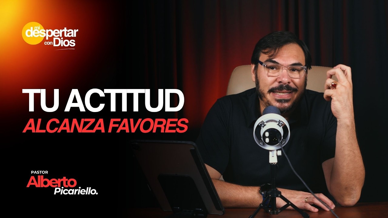 Tu ACTITUD alcanza FAVORES | PS. Alberto Picariello | Mi Despertar con Dios