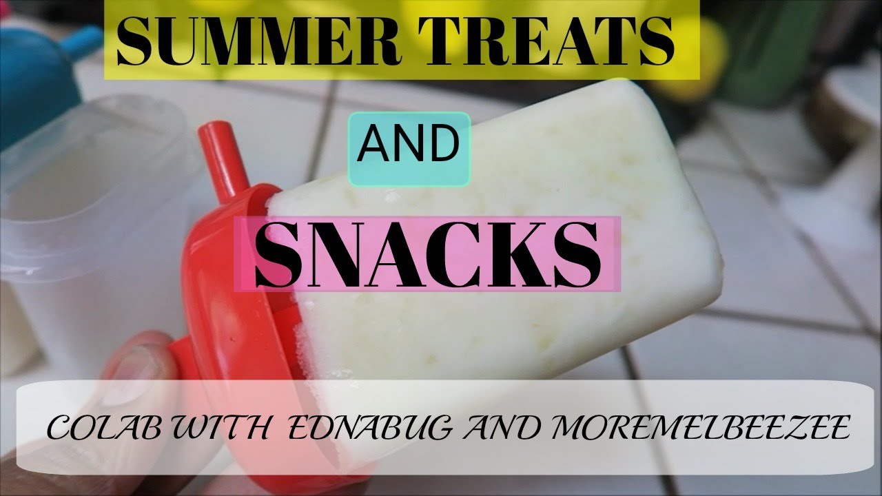 SUMMER TREATS AND SNACKS /COLAB W/ MOREMELBEEZEE AND EDNABUG