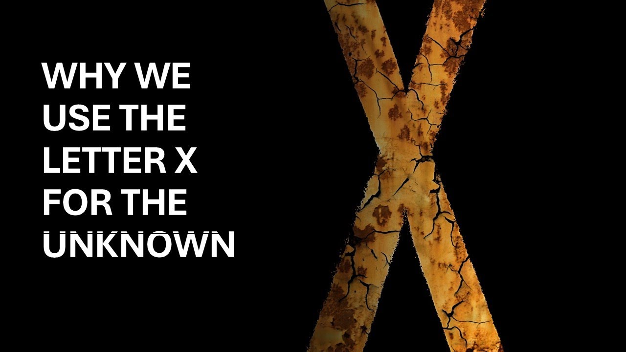 The Most Mysterious Letter in Science, or Why We Use the Letter X for the Unknown