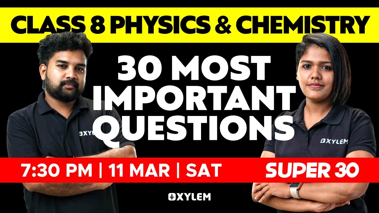 Class 8 Physics And Chemistry - Most Important Questions | Super 30 | Xylem Class 8