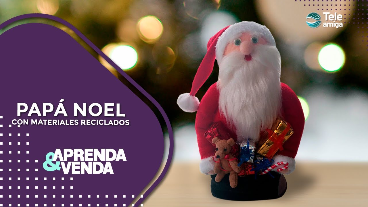 PAPÁ NOEL CON MATERIALES RECICLADOS en Aprenda y Venda - Teleamiga