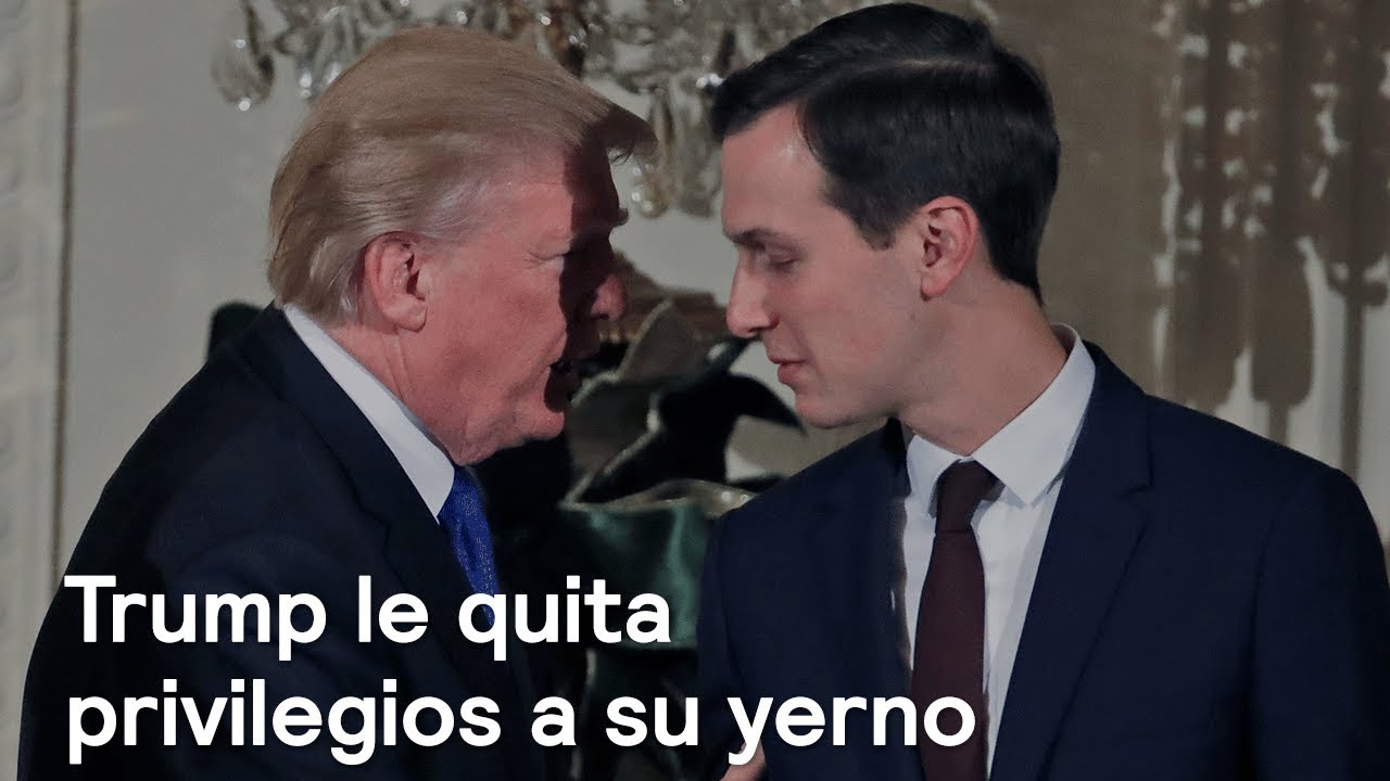 Trump le quita privilegios a su yerno - Foro Global