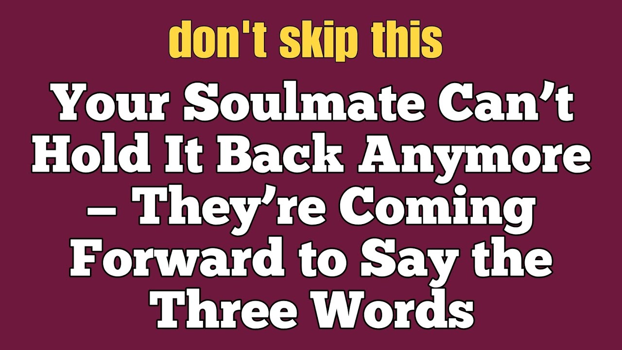Your Soulmate Can’t Hold It Back Anymore — They’re Coming Forward to Say the Three Words