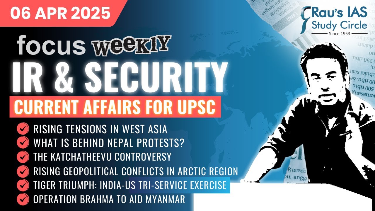 This week in IR & Security | Current Affairs for UPSC | 06 Apr 2025 | Rau’s IAS | FOCUS
