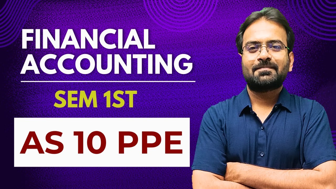 AS 10 PPE | Financial Accounting | BCOM Semester 1st | CWG for BCOM