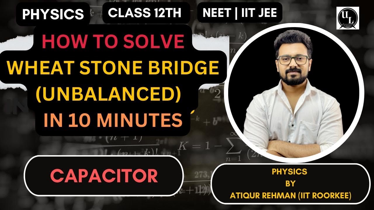 Chapter 2: Physics | Class 12th | Capacitor | How to solve unbalanced wheat stone bridge |UL💥