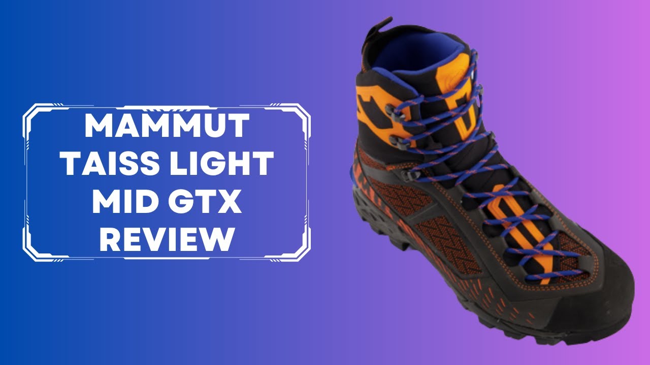 Mammut Taiss Light Mid GTX: Lightweight Agility & Protection! Honest Hiking Boot Review & Analysis