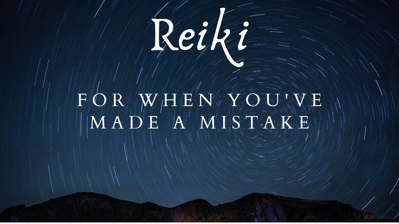 Reiki for When You&rsquo;ve Made A Mistake