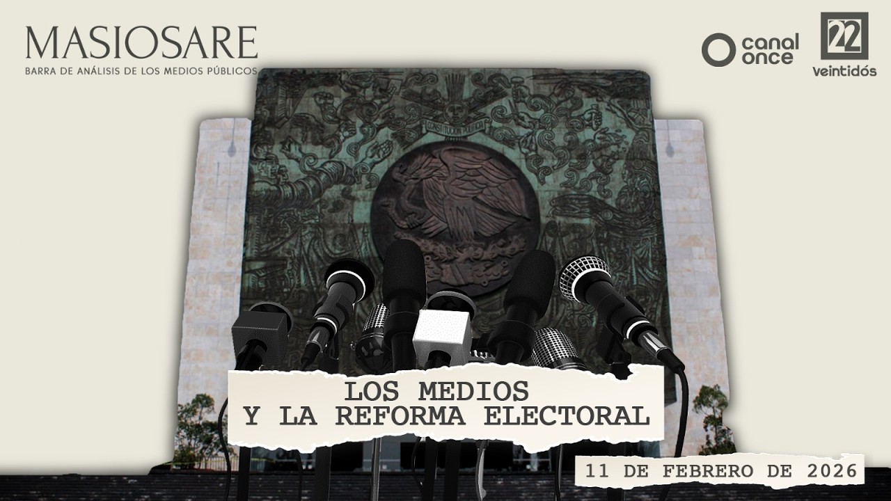 Masiosare - Análisis y Narrativa: Los medios y la reforma electoral (11/02/2026)