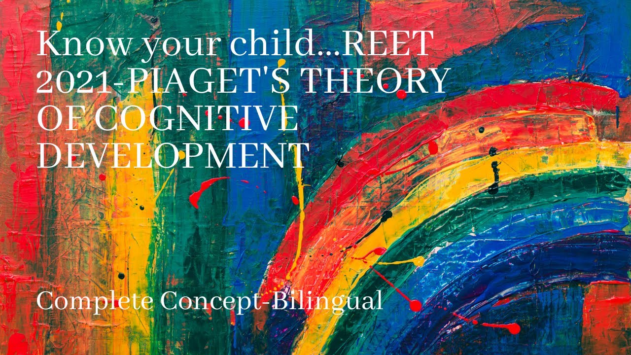 Know your child...REET 2021-PIAGET's THEORY OG COGNITIVE DEVELOPMENT