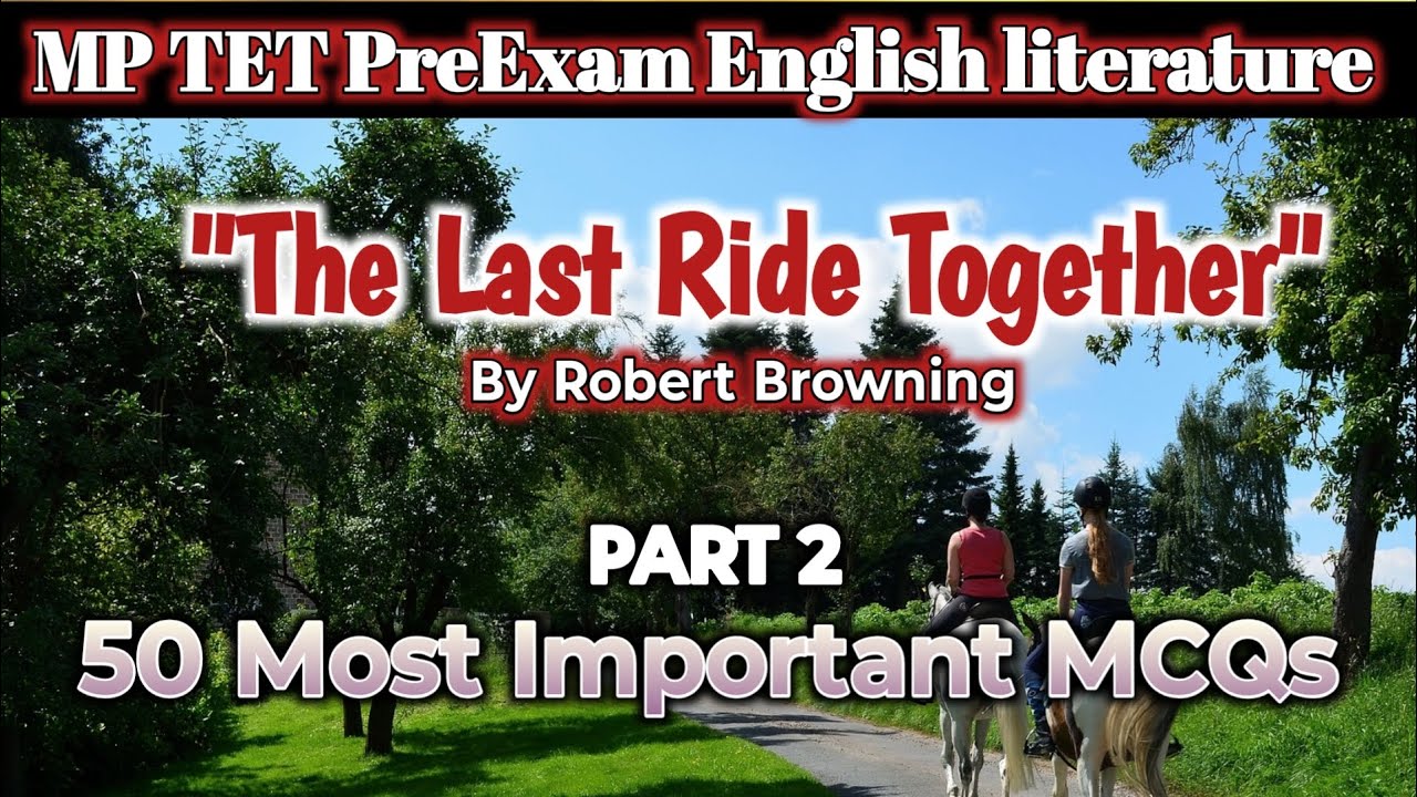 The Last Ride Together by Robert Browning/ 50 Most Important MCQs / Summary, Theme & Analysis