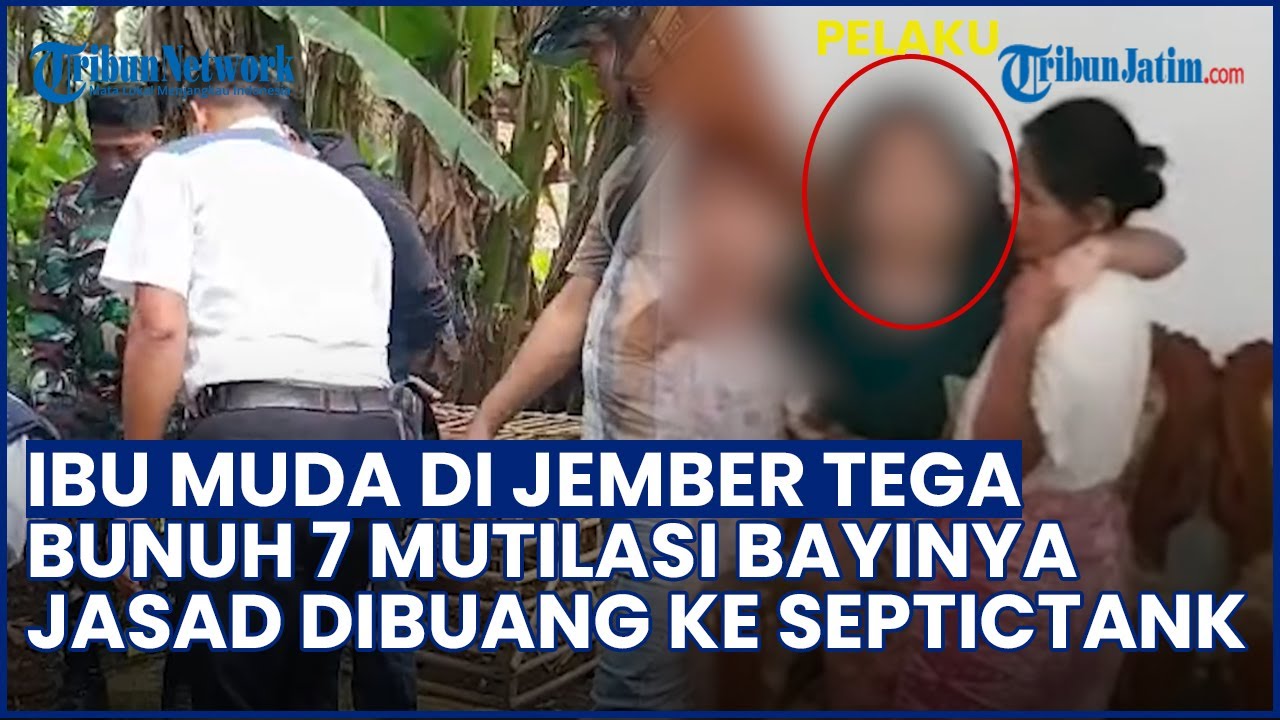 PILU! Seorang Ibu Muda di Jember Tega Bunuh & Mutilasi Bayi Baru Lahir, Jasad Dibuang ke Septictank