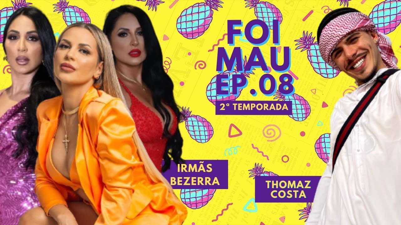 Irmãs Bezerra, as Kardashians BR! Thomaz Costa e suas diferentes versões - Foi Mau Completo