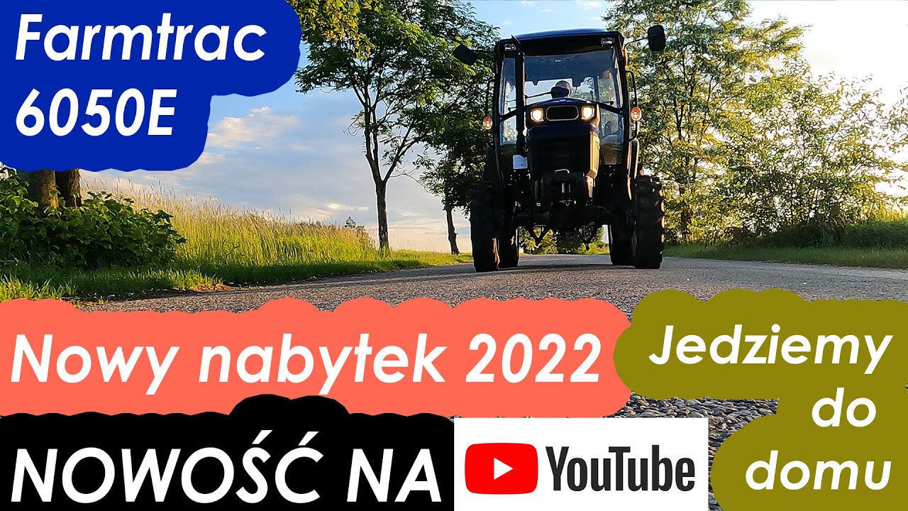 Nowy nabytek 2022Nowość na YouTubeFarmtrac 6050E Jedziemy do domu :)