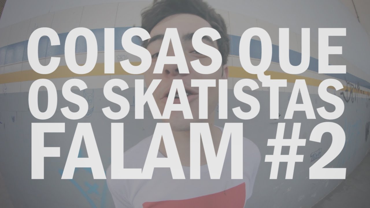 Coisas que os skatistas falam #2