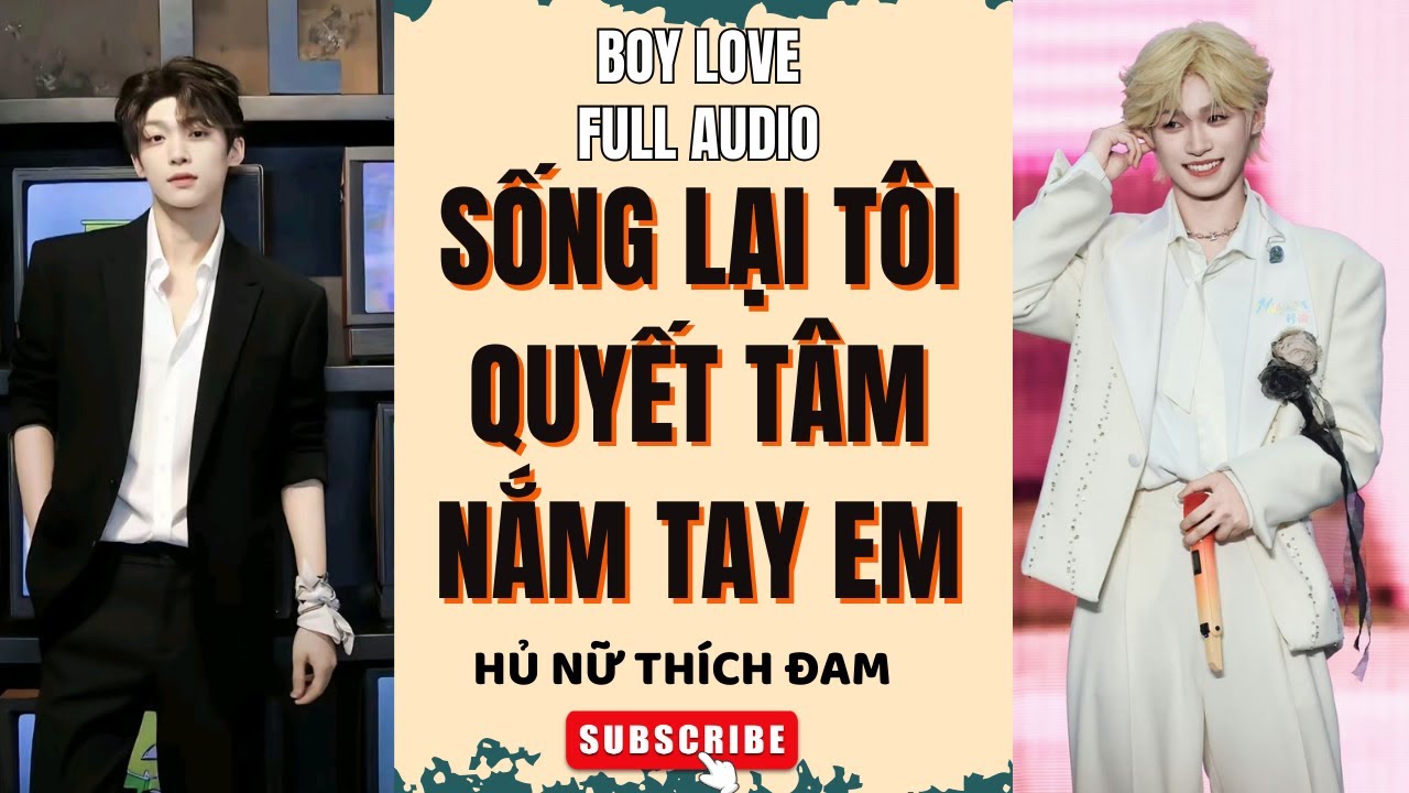 (Trọng sinh - chữa lành) Truyện boy love Sống lại tôi quyết tâm nắm tay em Hủ Nữ Thích Đam