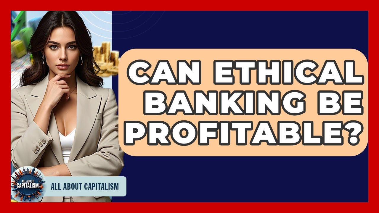 Can Ethical Banking Be Profitable? - All About Capitalism