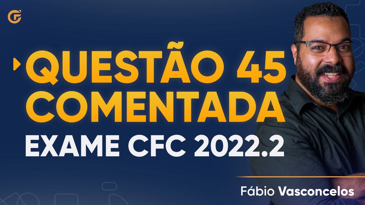 Questão 45 Comentada - Exame de Suficiência 2022.2