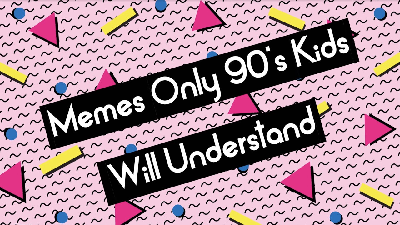 Memes Only 90's Kids Will Understand