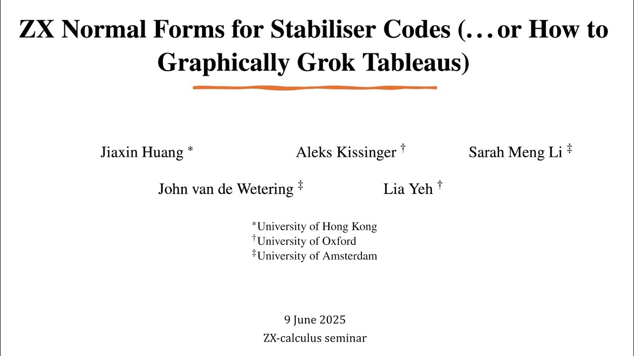 ZX Normal Forms for Stabiliser Codes (…or How to Graphically Grok Tableaus) - Lia Yeh