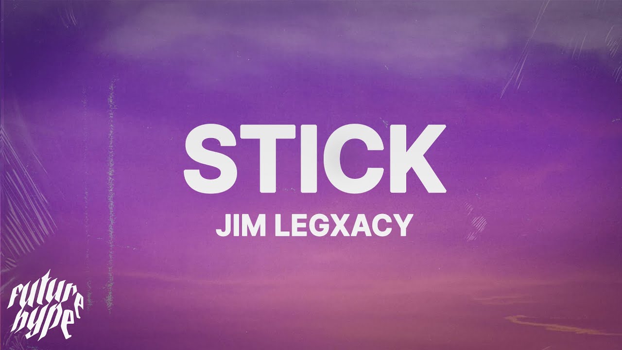 Jim Legxacy - Stick (Lyrics)