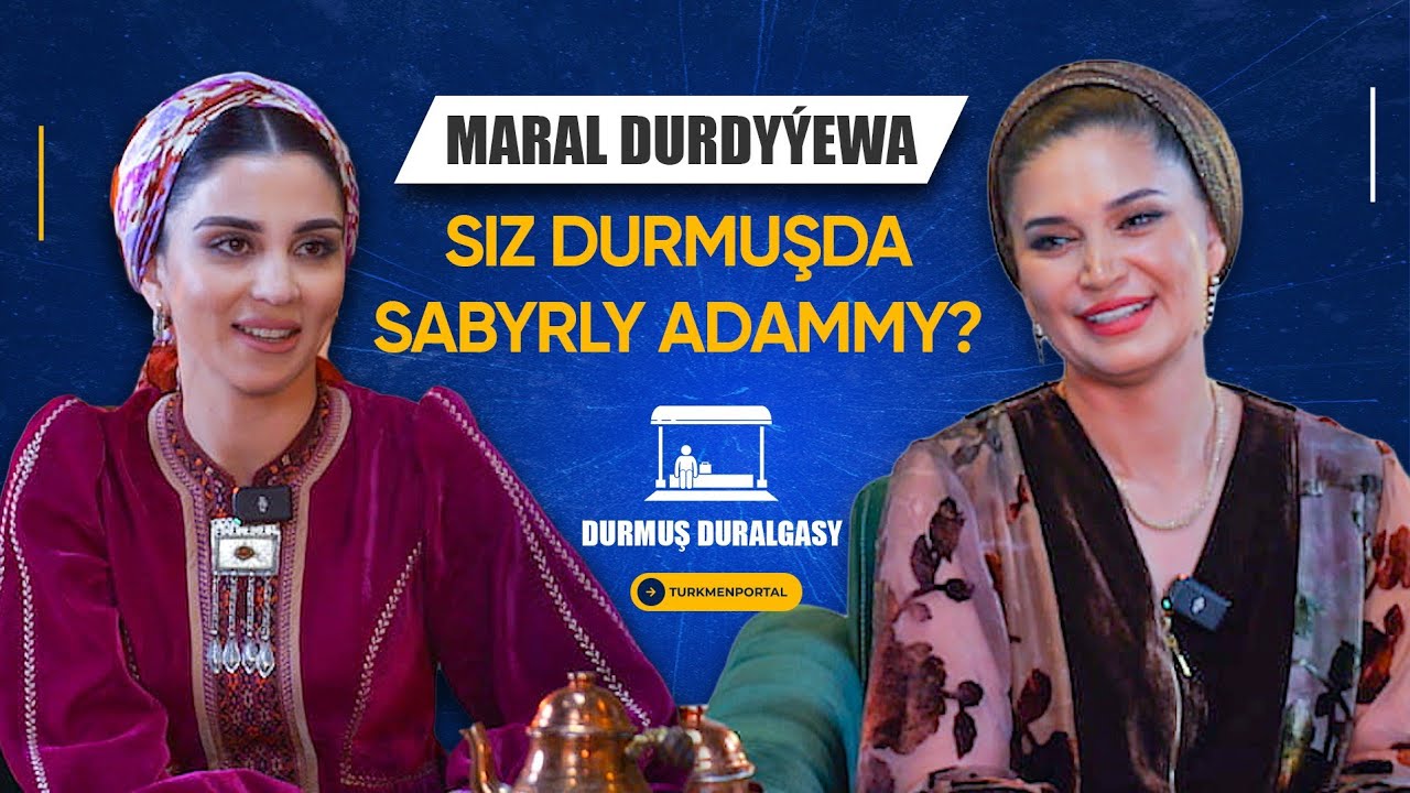 Durmuş duralgasy | Maral Durdyýewa