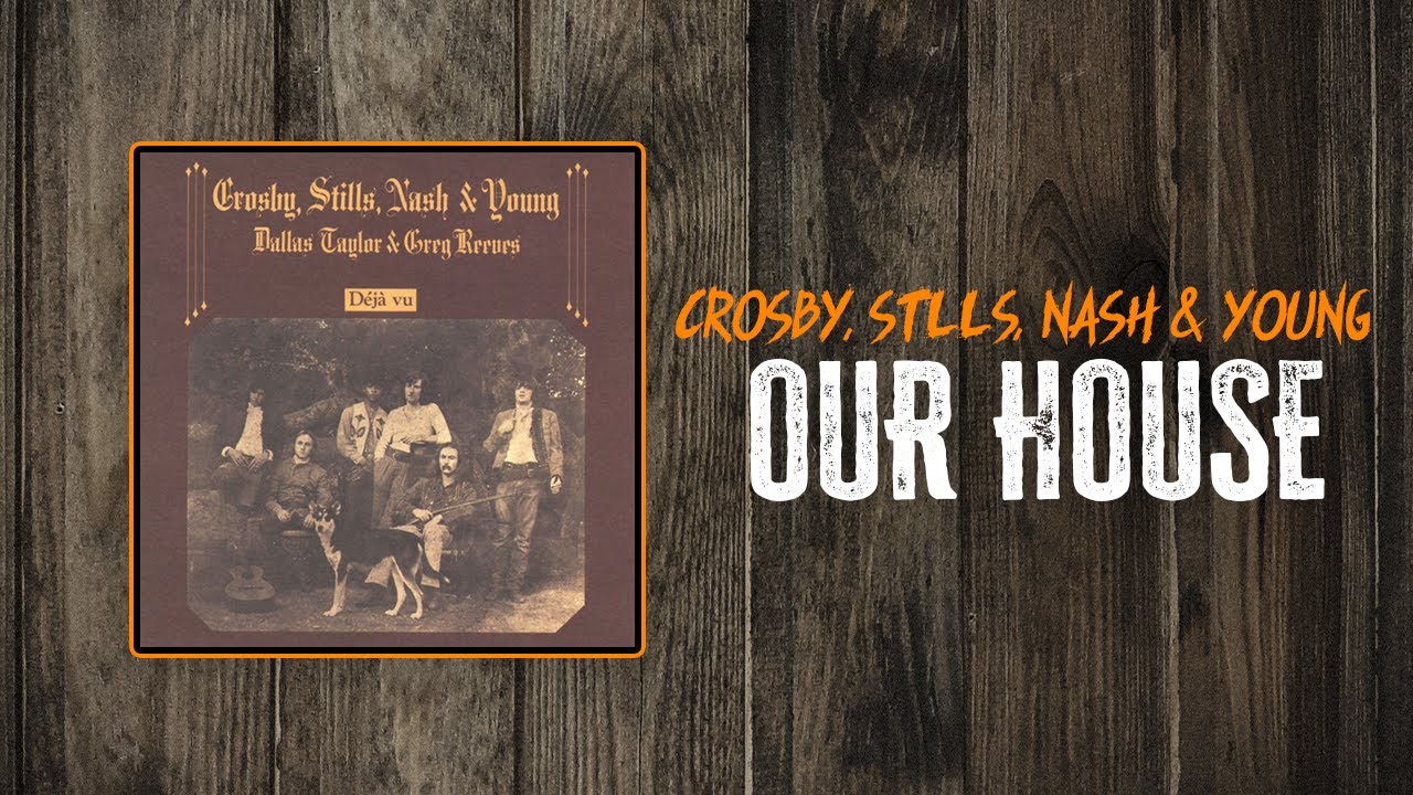Crosby, Stills, Nash & Young - Our House | Lyrics