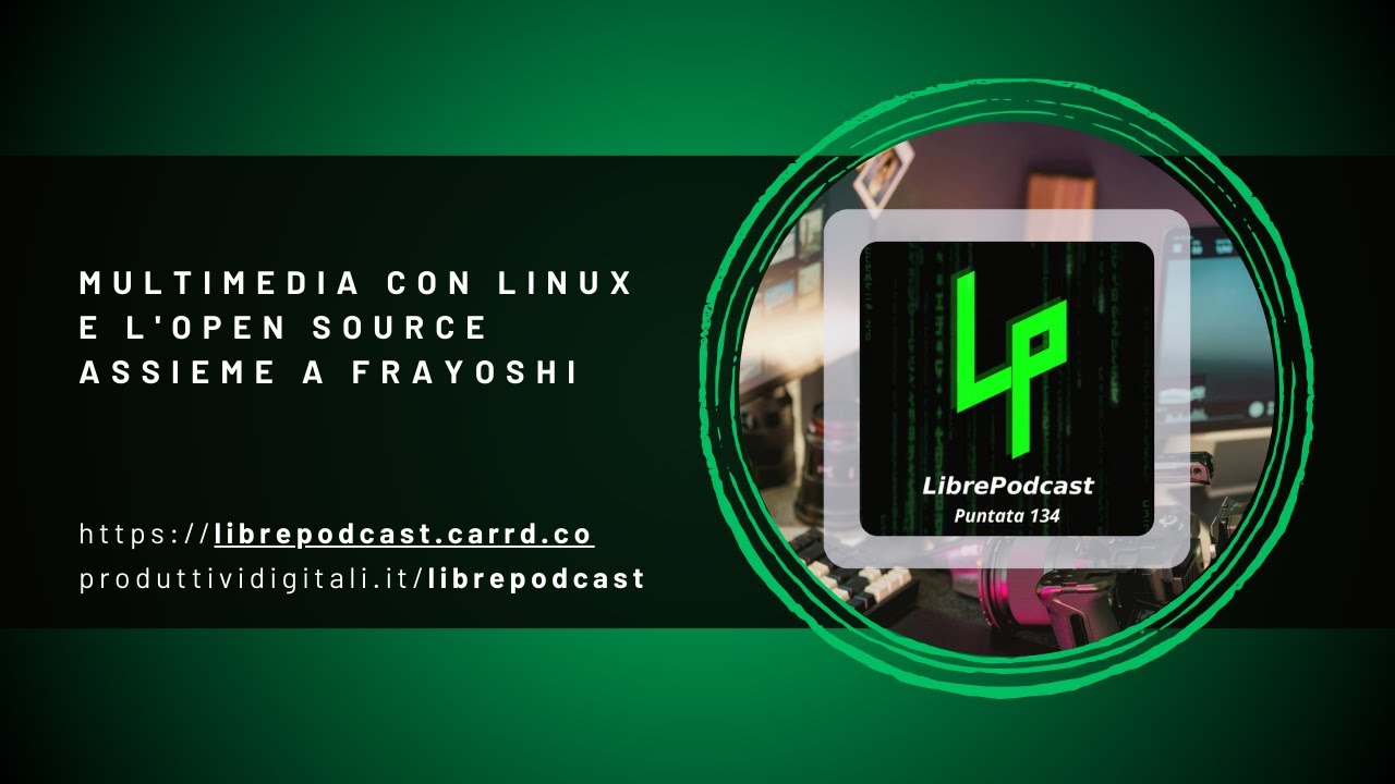 Multimedia con Linux e l'Open Source assieme a FraYoshi  - ep. 134 Librepodcast