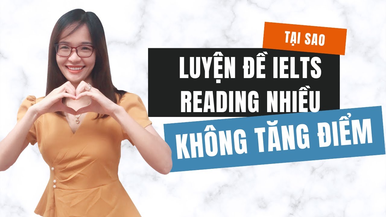Tại sao cày đề IELTS Reading rất nhiều mà không tăng band? IELTS Thanh Loan