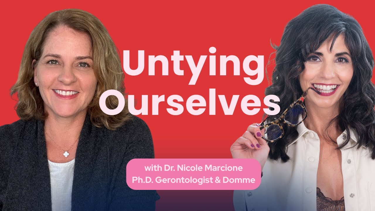 Untying Ourselves w/ Gerontologist & Domme Dr. Nicole Marcione | Szn. 4 Ep. 2
