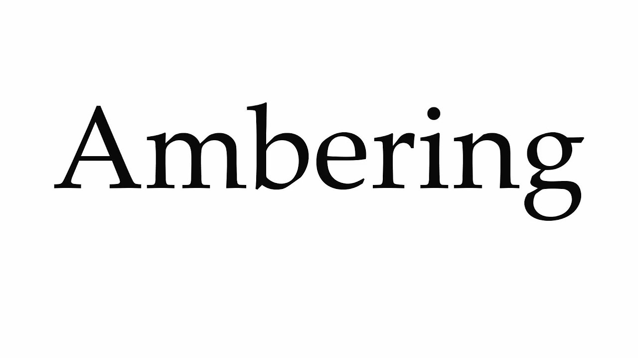 How to Pronounce Ambering
