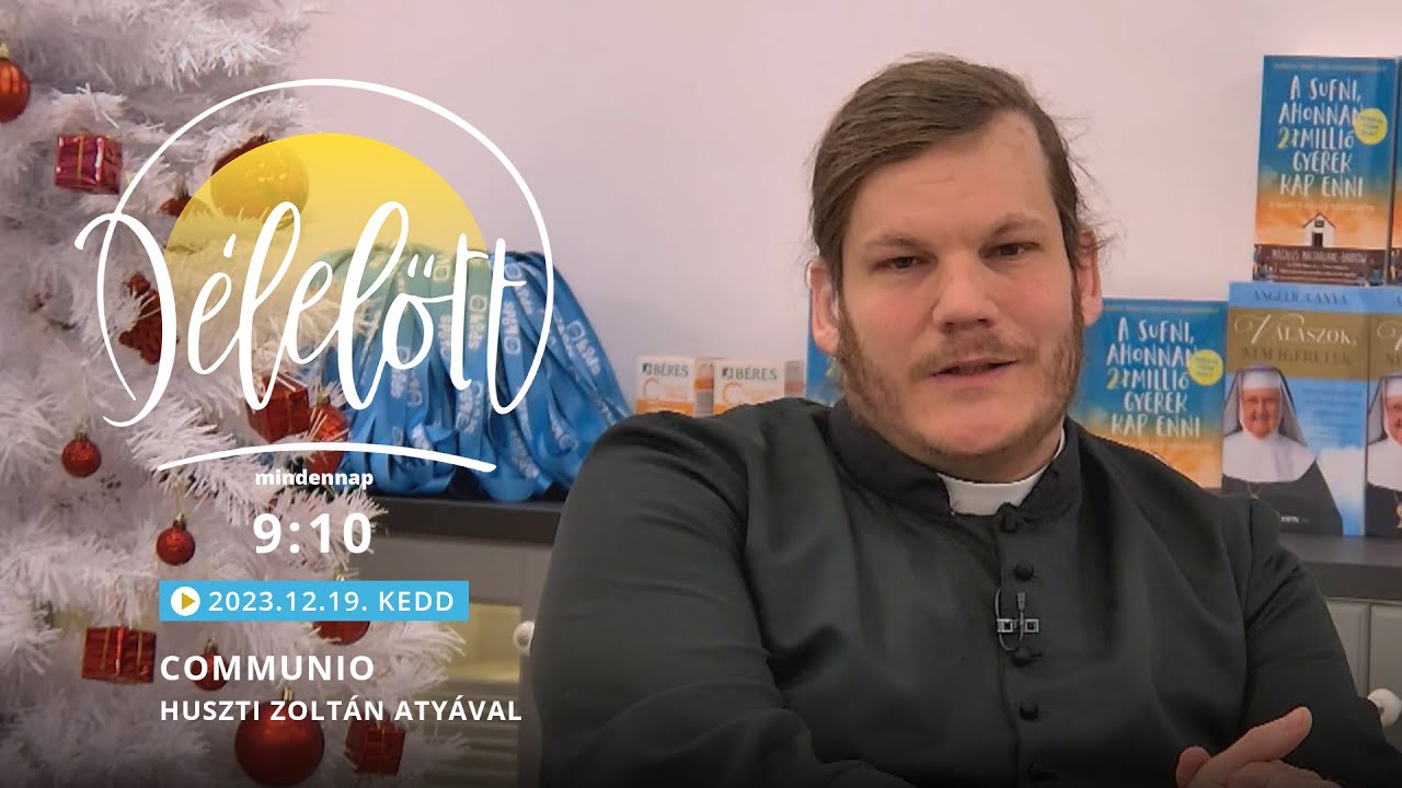 Communio Délelőtt – Huszti Zoltán atyával - 2023.12.19.
