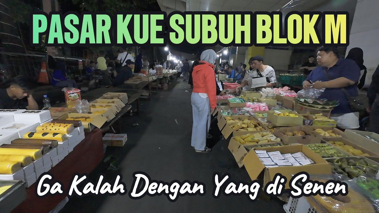 BERBURU KUE DI PASAR KUE SUBUH BLOK M SQUARE