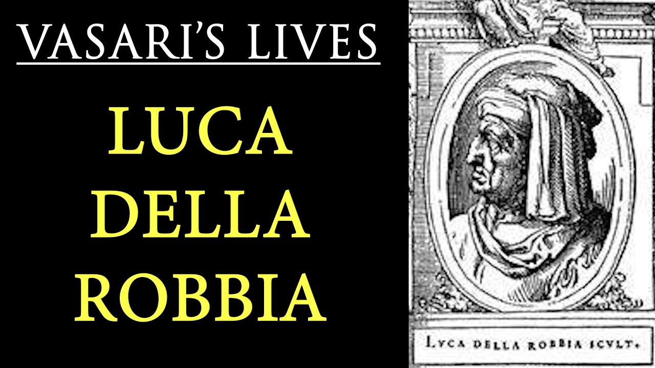 Luca Della Robbia - Vasari Lives of the Artists