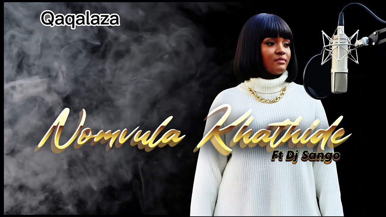 Qaqalaza - Nomvula Khathide ft Dj Sango