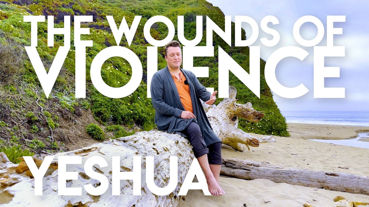 Channeling Yeshua (Jesus) - The Wounds of Violence