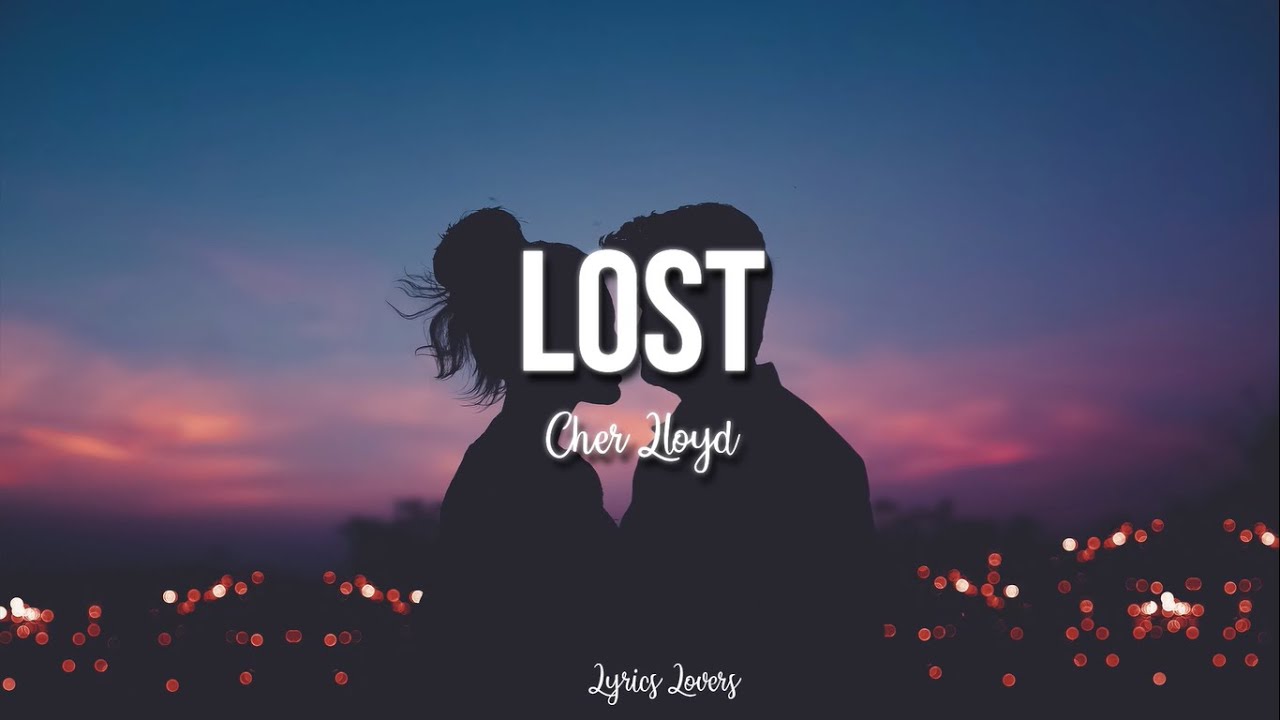 Cher Lloyd - Lost LYRICS