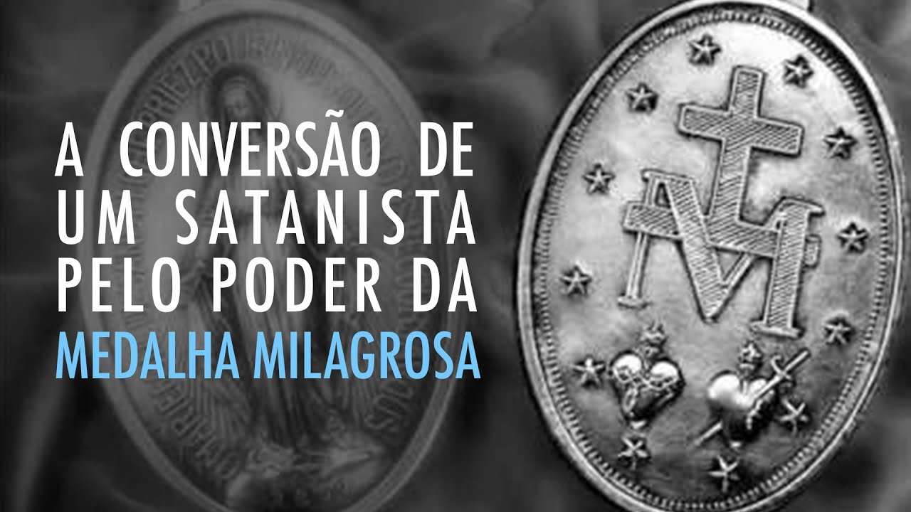 A conversão de um satanista pelo poder da Medalha Milagrosa | Instituto Hesed
