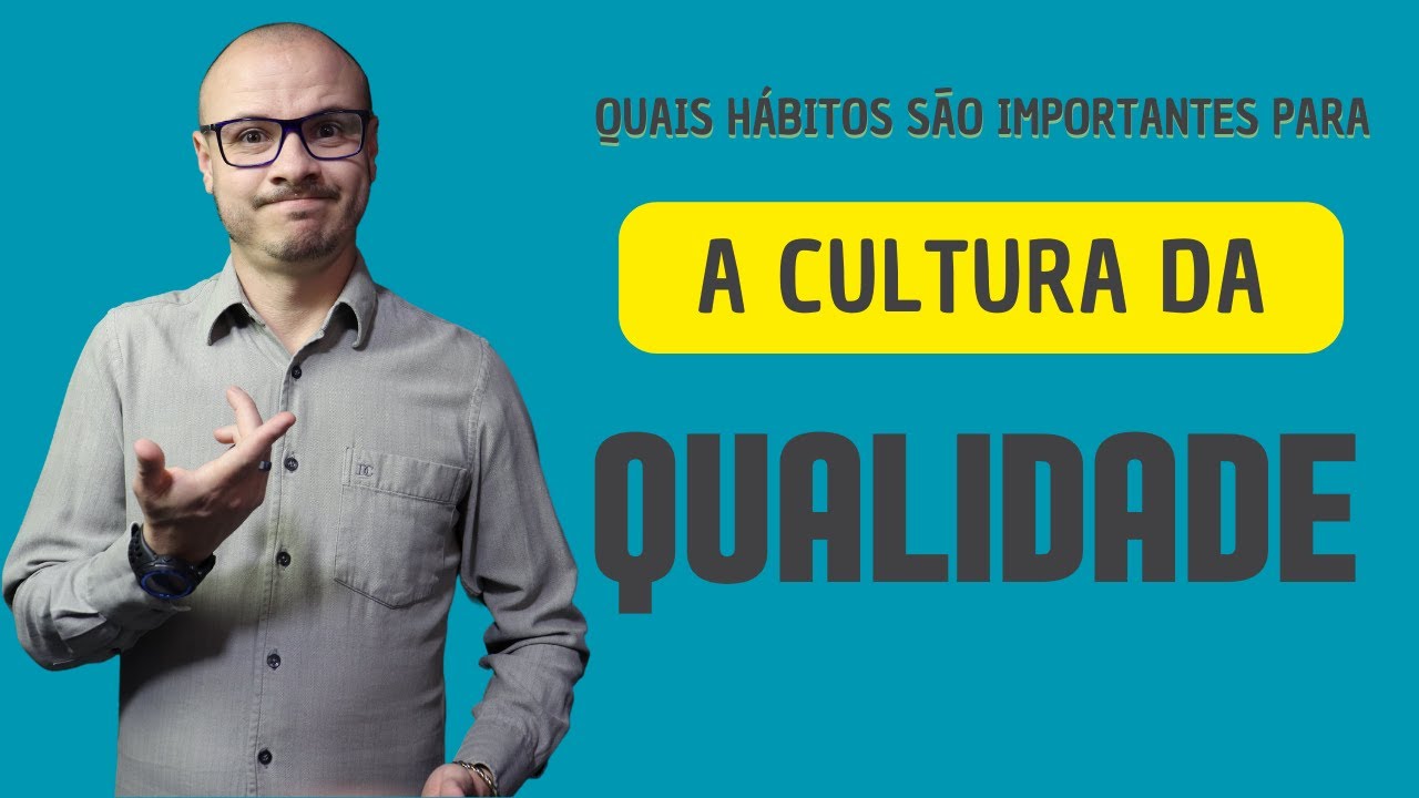 CULTURA DA QUALIDADE I HÁBITOS PARA A IMPLEMENTAÇÃO I ATUAÇÃO DOS GESTORES