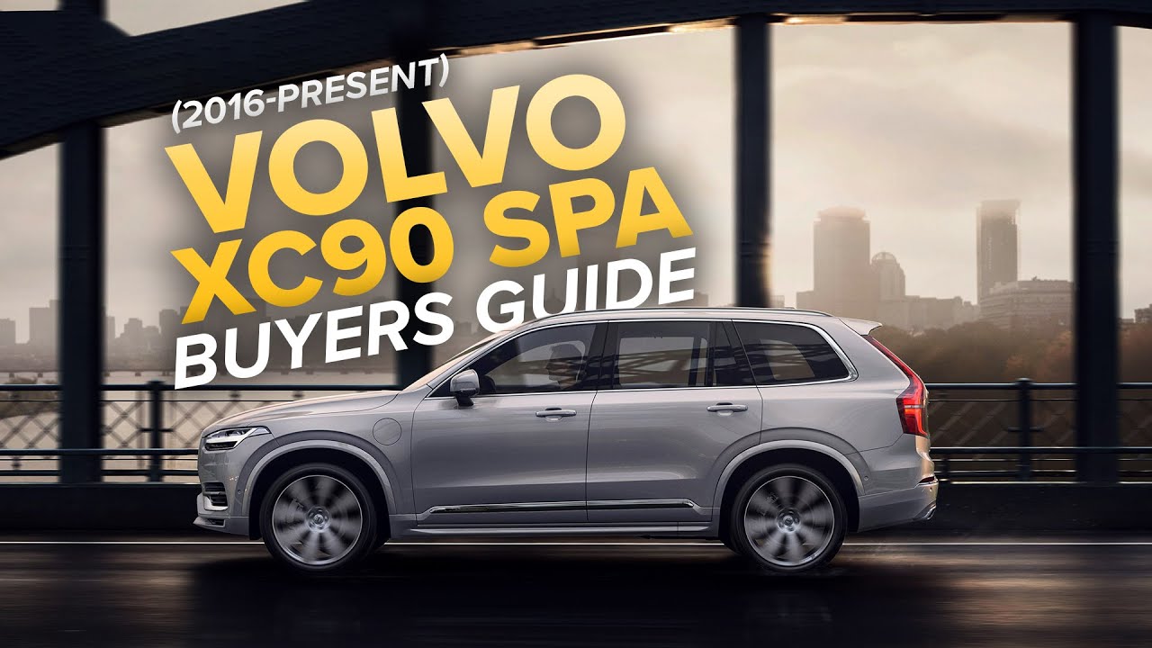Volvo XC90 Buyer's Guide: All You Need To Know - 2016-Present Volvo SPA XC90
