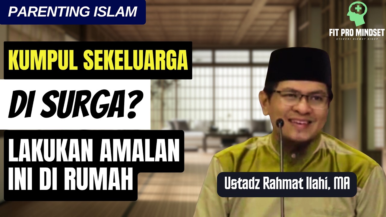 Kumpul Sekeluarga di Surga? Lakukan Amalan Ini di Rumah | Ustadz Rahmat Ilahi, MA.