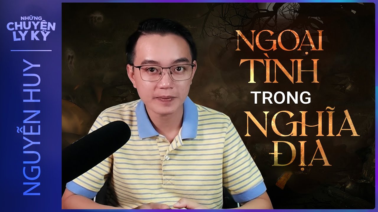 CHUYỆN MA #114: NGOẠI TÌNH TRONG NGHĨA ĐỊA | Hậu quả khủng khiếp cho những kẻ dan dan díu díu mập mờ