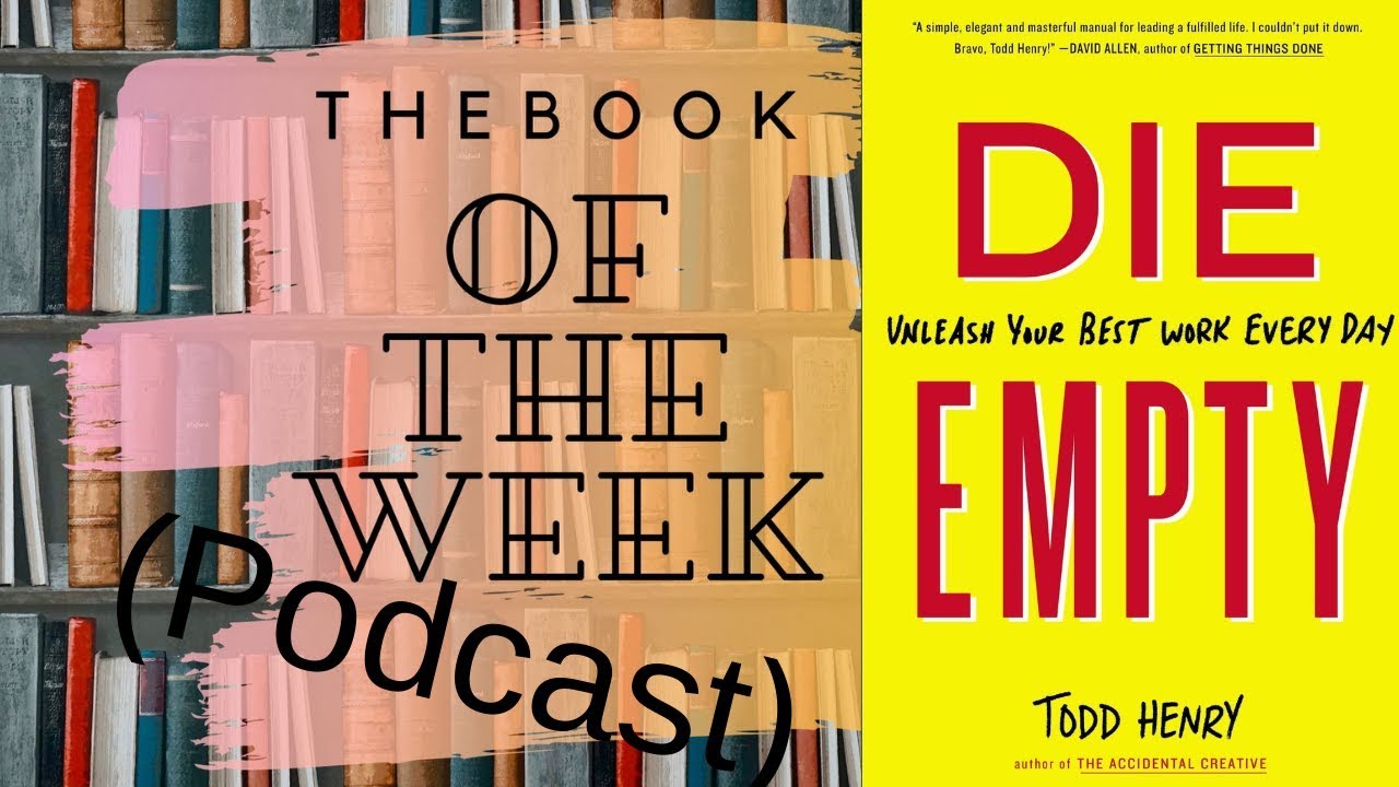 DIE EMPTY: by Todd Henry (The Book Of The Week Podcast)